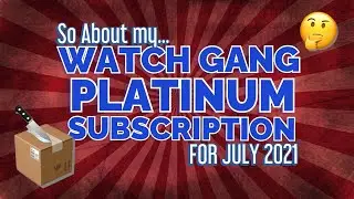 ABOUT MY WATCH GANG PLATINUM TIER SUBSCRIPTION FOR JULY 2021..