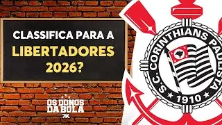 Debate Donos: Corinthians se classifica para a Libertadores 2026?