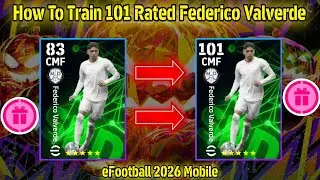 How To Train 101 Rated Federico Valverde In eFootball 2026 || Valverde Max Level Training Pes 2026
