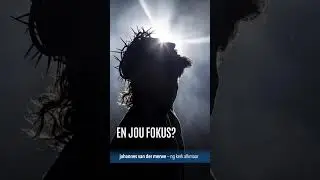 En jou fokus? - oordenking deur johannes vd merwe - ng kerk alkmaar