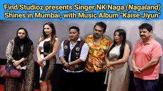 Find Studioz presents Singer NK Naga (Nagaland) Shines in Mumbai, with Music Album 