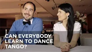 Can everybody learn to dance Tango? with Cristina Sosa and Daniel Nacucchio