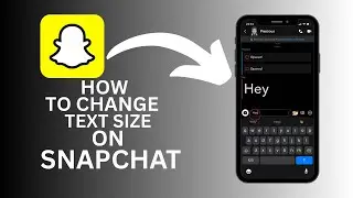 How to Change Text Size on Snapchat Fast &mdash; Beginner Friendly