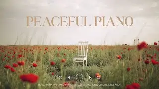 Peaceful Nature Piano Music for Deep Relaxation & Mindful Meditation
