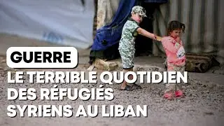 Guerre : Le terrible quotidien des réfugiés syriens au Liban