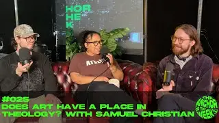 #025 DOES ART HAVE A PLACE IN THEOLOGY? with SAMUEL CHRISTIAN