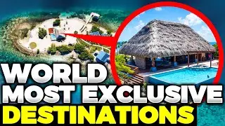 10 Most Exclusive Destinations In The World