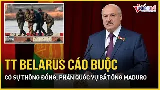 Nóng: TT Belarus cáo buộc có sự thông đồng và phản quốc trong vụ bắt ông Maduro, ông Trump lên tiếng