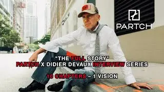 PARTCH The Interview Series (Full Version)Innovation, Fashion & the Vision of Didier Devaux