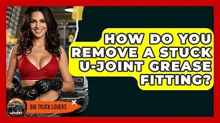 How Do You Remove A Stuck U-joint Grease Fitting? - Big Truck Lovers