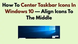 Как выровнять значки панели задач по центру в Windows 10 &mdash; выровнять значки по центру