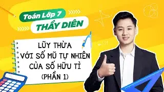 Toán lớp 7 - Lũy thừa với số mũ tự nhiên của số hữu tỉ (Phần 1) - Thầy Lê Ngọc Diên