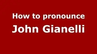How to pronounce John Gianelli (Italian/Italy)  - PronounceNames.com