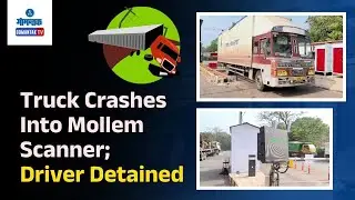 Mollem Accident - Truck Crashes Into Mollem Scanner; Driver Detained | Gomantak TV
