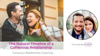 The Natural Timeline of a Conscious Relationship