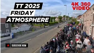 TT 2025 Friday Race Week Atmosphere 360 4K Video - Bray Hill, Return Lane & More