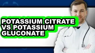 Potassium Citrate Vs Potassium Gluconate - Which Is Better?