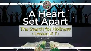 The Search Holiness  | Sermon Series | #7 | A Heart Set Apart