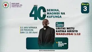 Semina, Maombi Na Kufunga Siku 40 , Jumanne 13.01.2026.