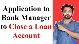 Application to Close Loan Account | Application for Pre-closure of Loan Account in English |