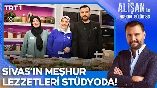 Sivas'ın meşhur lezzetleri stüdyomuzda! | @AlisanileHayataGulumseTRT