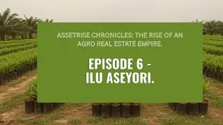 The Ilu-Aseyori Story| Growth, Achievements & the Power of Agriculture