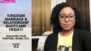 Kingdom Marriage & Relationship Bootcamp | Discover your purpose | Do the work, etc.