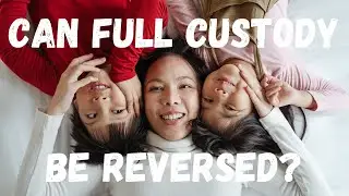 Can Full Custody be Reversed?