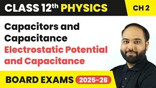 Capacitors and Capacitance - Electrostatic Potential and Capacitance | Class 12 Physics Ch 2 | CBSE