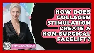 How Does Collagen Stimulation Create A Non-surgical Facelift? - Plastic Surgery Transformations