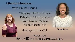 S3E1 - Tapping Into Your Psychic Potential:  A Conversation with Psychic Medium Mentor Brandi Van