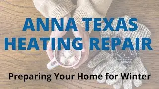 Anna Texas Heating Repair &ndash; Preparing Your Home for Winter &ndash; Air Repair Pros | (972) 299-3630