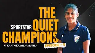 Karthika Angamuthu: The Journey from Grassroots to Indian Football | The Quiet Champions | Epi 05