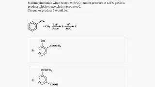Sodium phenoxide when heated with&nbsp;CO2, under pressure at&nbsp;125∘C&nbsp;yields a product which on acetylation