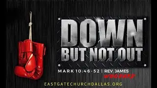 Down But Not Out // Mark 10:46 - 52 (Rev. James Woodard)