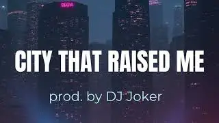City That Raised Me Prod By DJ Joker