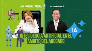 Inteligencia Artificial en el &Aacute;mbito del Abogado con la Dra. Anabella Cardona y Lic. Carlos Garcia