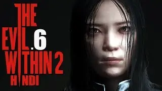 THE EVIL WITHIN 2 (Hindi) Walkthrough Part 6 