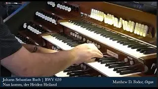 Johann Sebastian Bach, Nun komm, der Heiden Heiland BWV 659: Matthew Fodor, Organ.