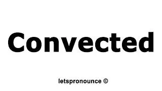 How to Pronounce Convected