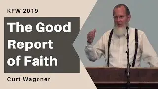 The Good Report of Faith - Curt Wagoner | KFW 2019