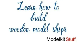 Learn every skill needed to build wooden model ships