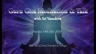 Meditation & Talk with Sri Vasudeva - 14th July 2019