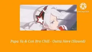 Papa Ya & Con Bro Chill - Outta Here (Slowed)