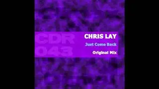 Chris Lay - Just Come Back Original Mix