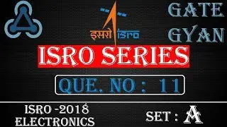ISRO 2018 Solutions Electronics |Question 11 Set-A |ISRO Previous Year Paper| ISRO SERIES| GATE GYAN