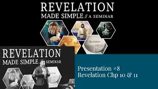 Revelation Made Simple Seminar #8, Rev Chp. 10 & 11