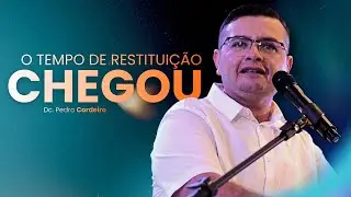 O TEMPO DE RESTITUIÇÃO CHEGOU - DC. PEDRO CORDEIRO