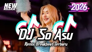 DJ So Asu Breakbeat Tiktok Fyp Viral Remix Full Bass Version 2026