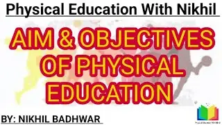 Aim and Objectives of Physical Education
